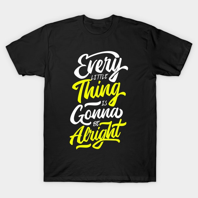 Every Little Thing Is Gonna Be Alright T-Shirt by MellowGroove